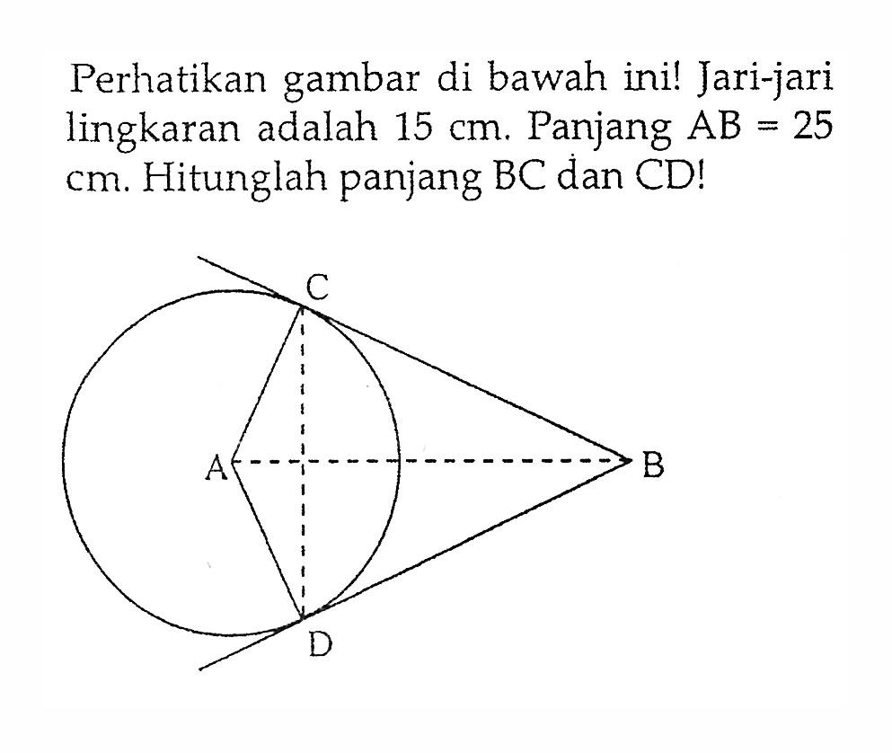 Perhatikan gambar di bawah ini! Jari-jari lingkaran adalah 15cm. Panjang AB=25cm. Hitunglah panjang BC dan CD!