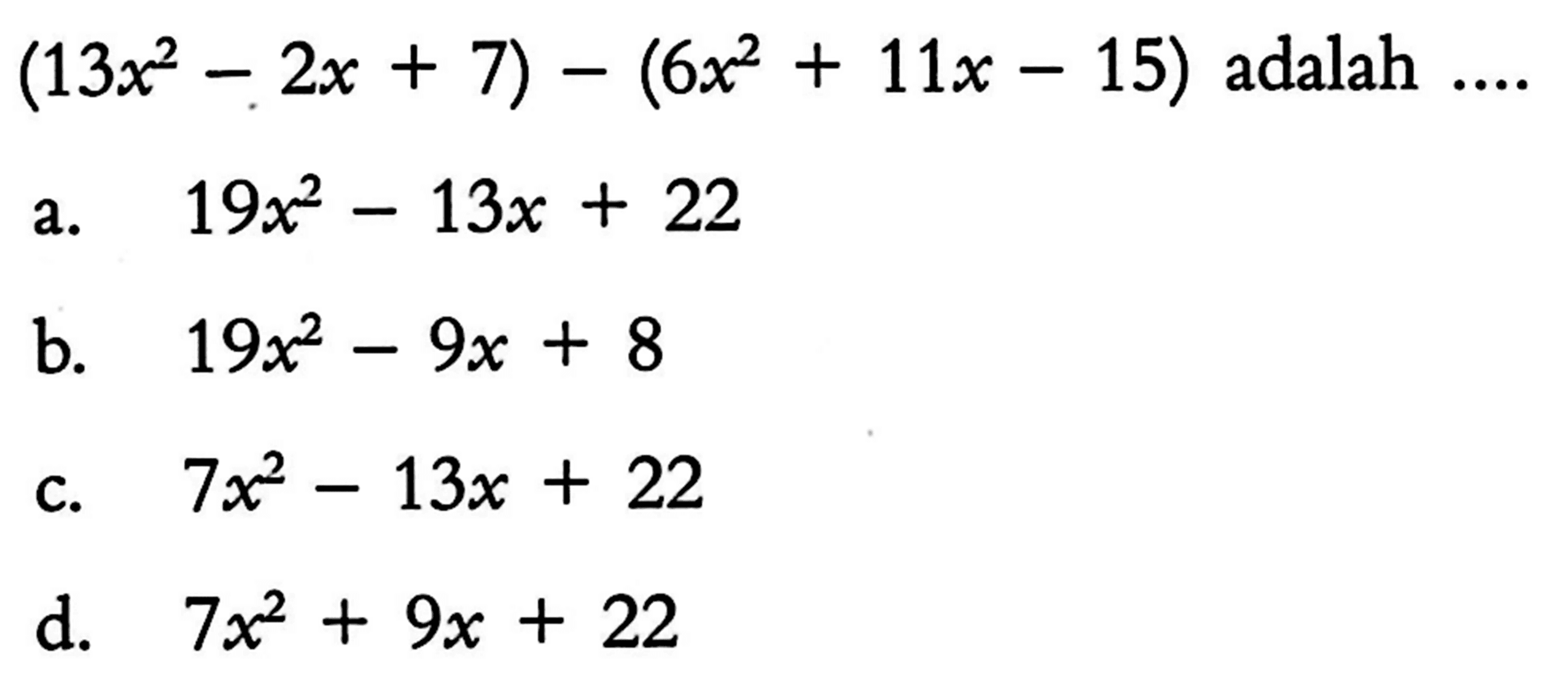 (13x^2-2x+7) - (6x^2 + 11x-15) adalah