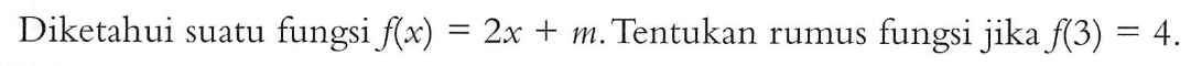 Diketahui suatu fungsi f(x) = 2x + m. Tentukan rumus fungsi jika f(3) = 4.