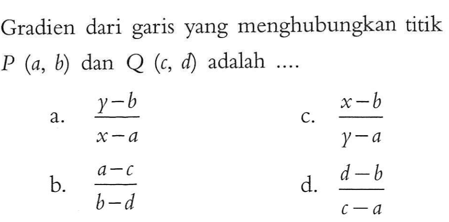 Gradien dari yang menghubungkan titik garis P (a, b) dan Q (c, d) adalah ....