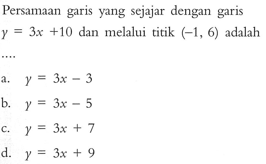 Persamaan yang sejajar dengan garis garis 3x +10 dan melalui titik (-1 6) adalah