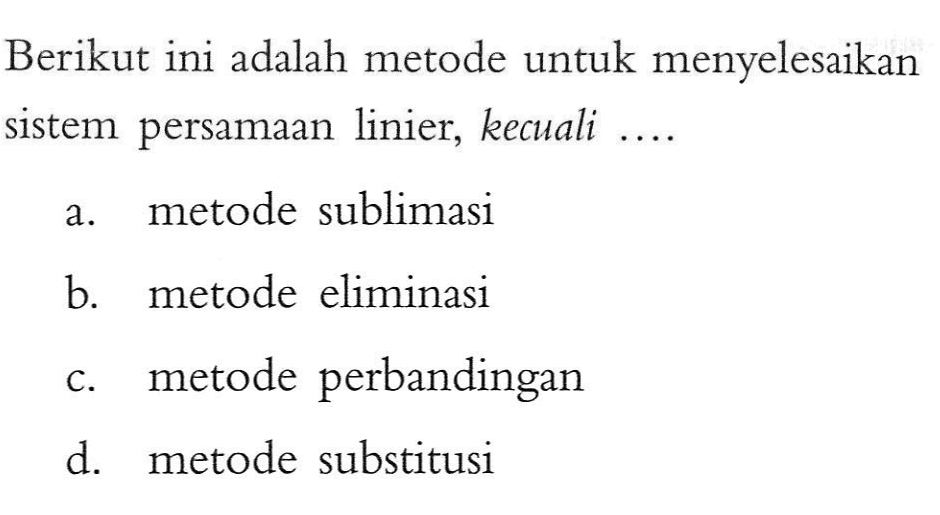 Berikut ini adalah metode untuk menyelesaikan sistem persamaan linier, kecuali ....