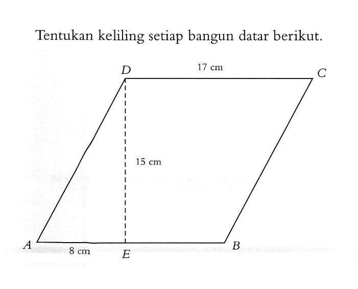 Tentukan keliling setiap bangun datar berikut. DE=15 cm, DC=17 cm, AE=8 cm