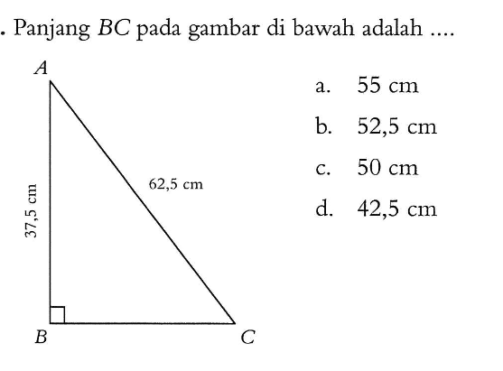 Panjang BC pada gambar di bawah adalah.... 37,5 cm 62,5 cma. 55 cmb. 52,5 cmc. 50 cmd. 42,5 cm