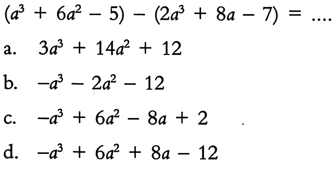 (a^3+6a^2-5)-(2a^3+8a-7)=.... 