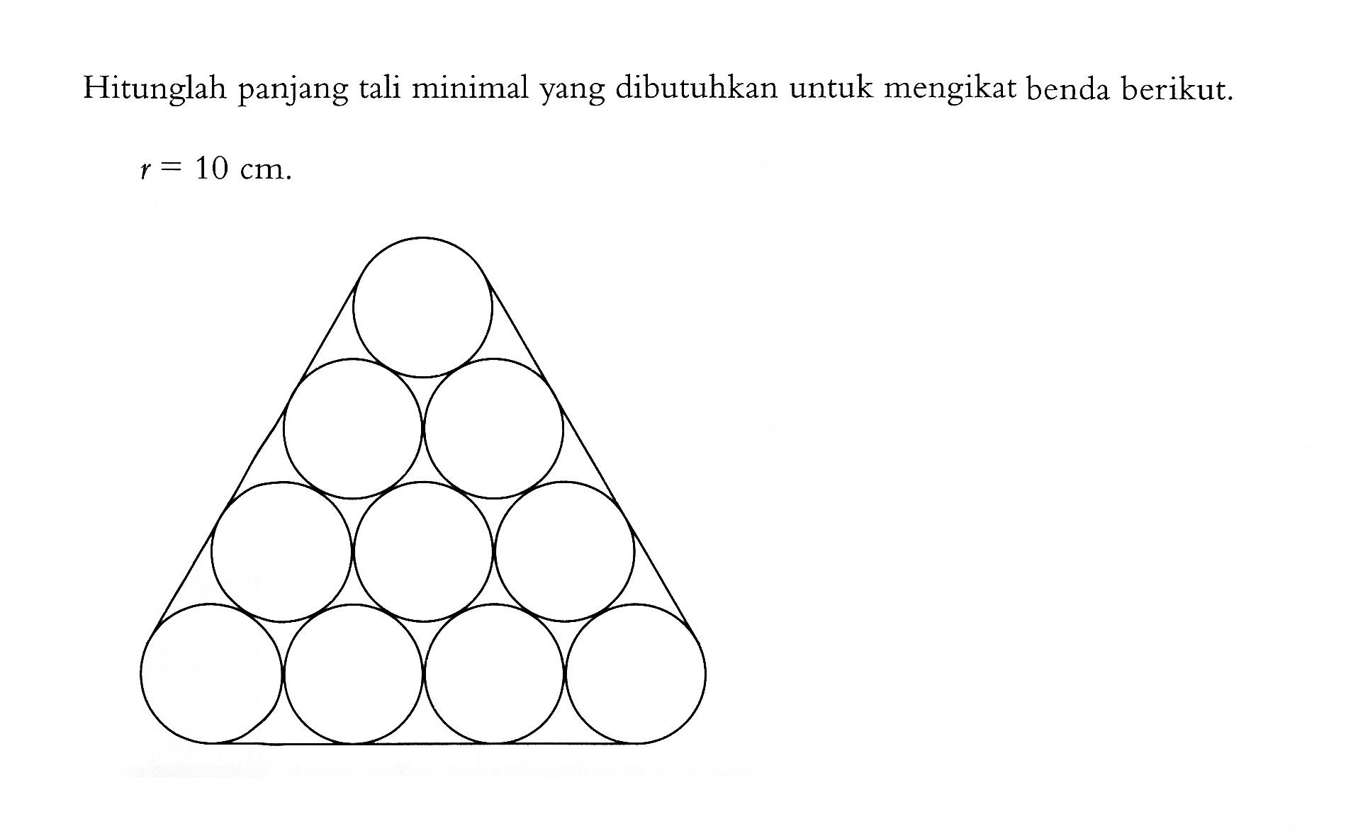 Hitunglah panjang tali minimal yang dibutuhkan untuk mengikat benda berikut.r=10 cm