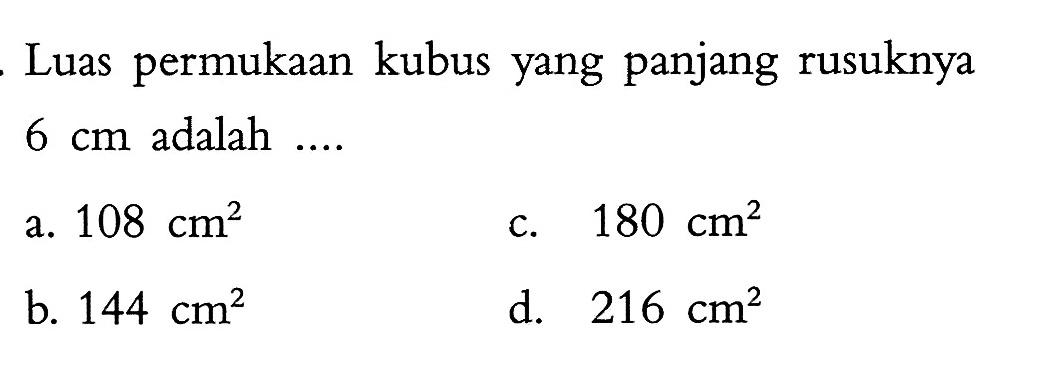 Luas permukaan kubus yang panjang rusuknya 6 cm adalah ....