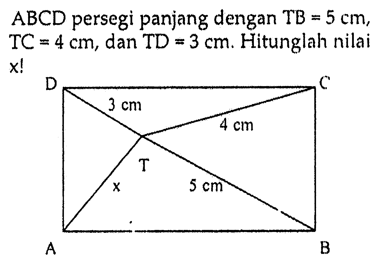  ABCD  persegi panjang dengan  TB=5 cm ,  TC=4 cm , dan  TD=3 cm . Hitunglah nilai  x! 