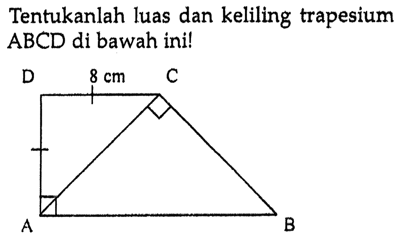 Tentukanlah luas dan keliling trapesium ABCD di bawah ini! D 8 cm C A.             B 