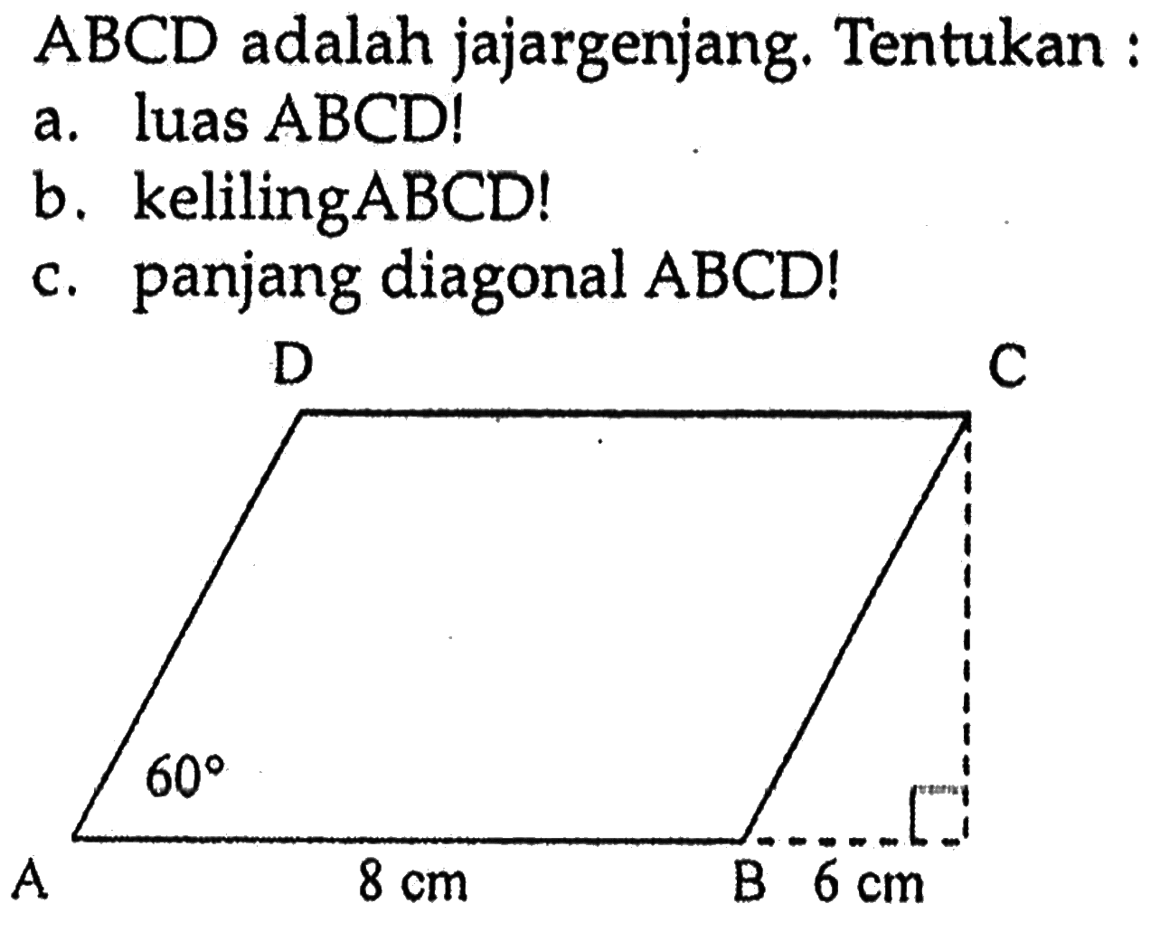 ABCD adalah jajargenjang. Tentukan :a. luas ABCD! b. keliling ABCD!c. panjang diagonal ABCD!D C 60 A 8 cm B 6 cm