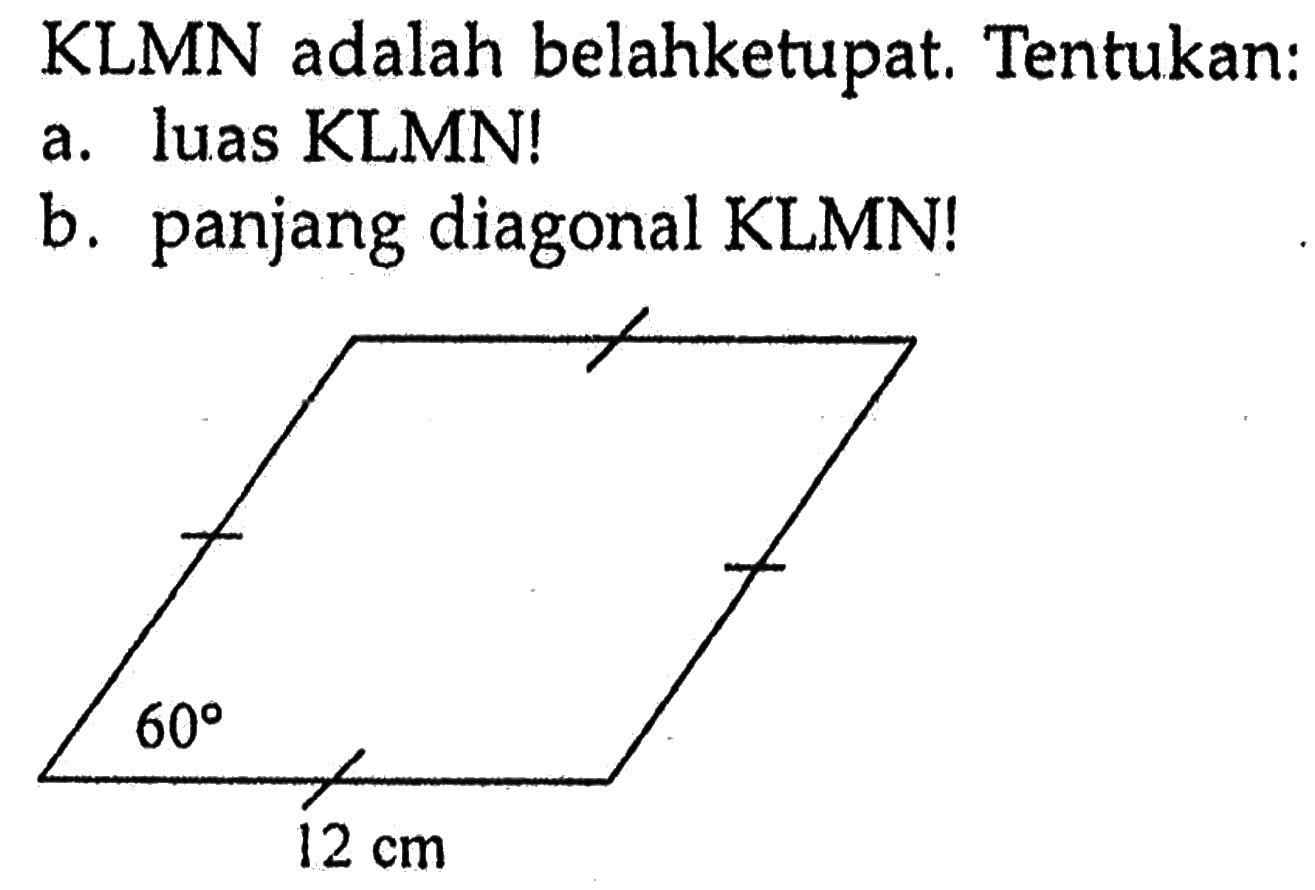 KLMN adalah belahketupat. Tentukan:a. luas KLMN! b. panjang diagonal KLMN! 60 12 cm 