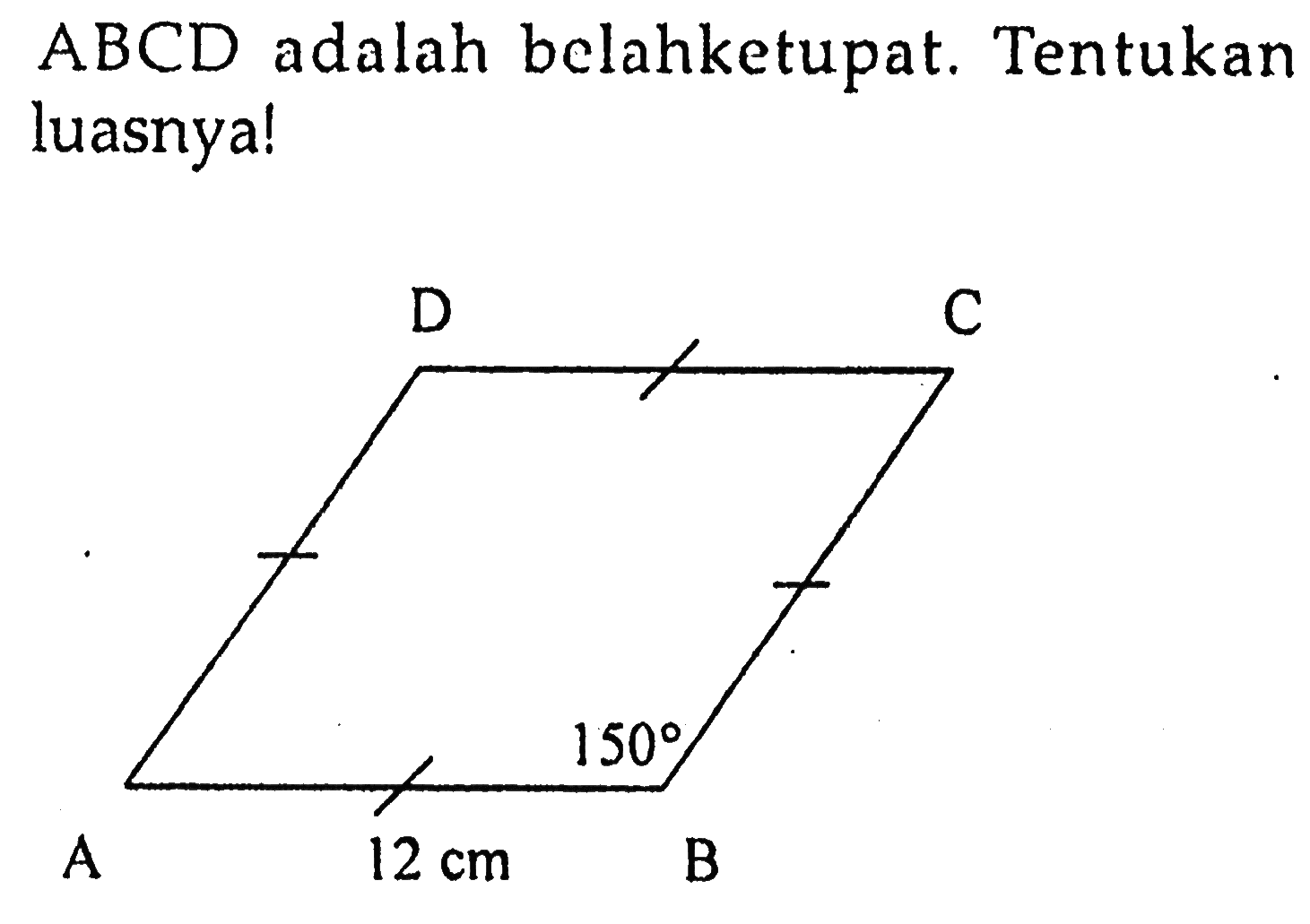 ABCD adalah belahketupat. Tentukan luasnya! D C 150 A 12 cm B