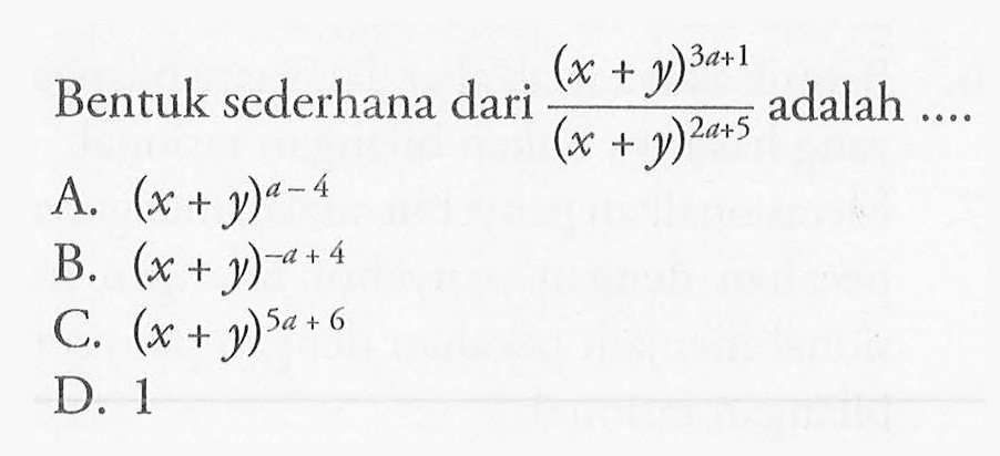 Bentuk sederhana dari (x+y)^(3a+1)/(x+y)^(2a+5) adalah ...