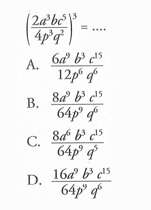 ((2a^3 bc^5)/(4p^3 q^2))^3 =...