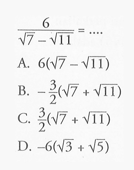 6/(akar(7) - akar(11)) =...