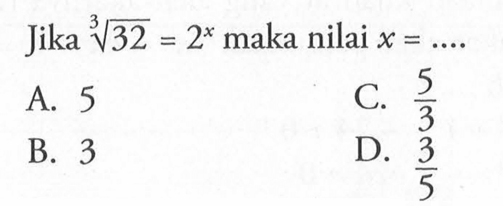 Jika 32^(1/3)=2^x maka nilai x=... 