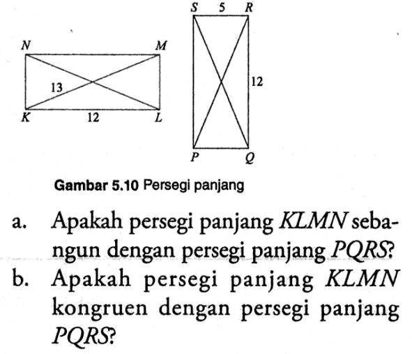 Gambar  5.10 Persegi panjanga. Apakah persegi panjang  KLMN  sebangun dengan persegi panjang  PQRS?b. Apakah persegi panjang  KLMN  kongruen dengan persegi panjang PQRS?