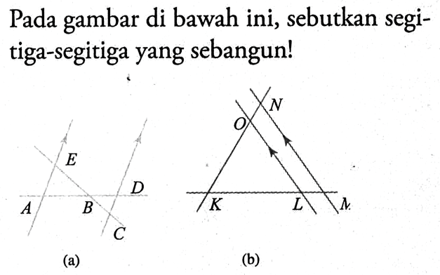 Pada gambar di bawah ini, sebutkan segitiga-segitiga yang sebangun!(a) Garis A sejajar garis D(b) Garis LO sejajar garis MN