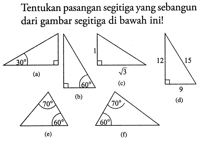 Tentukan pasangan segitiga yang sebangun dari gambar segitiga di bawah ini!(b)(d)(e)(f)