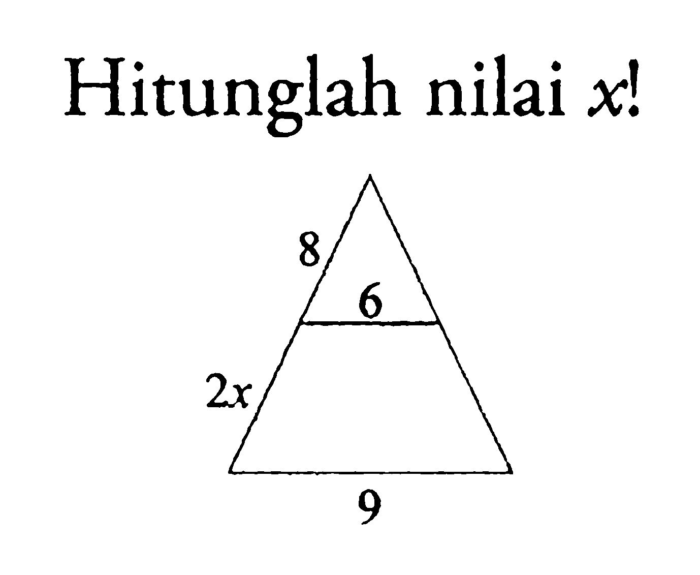 Hitunglah nilai x! 8 6 2x 9