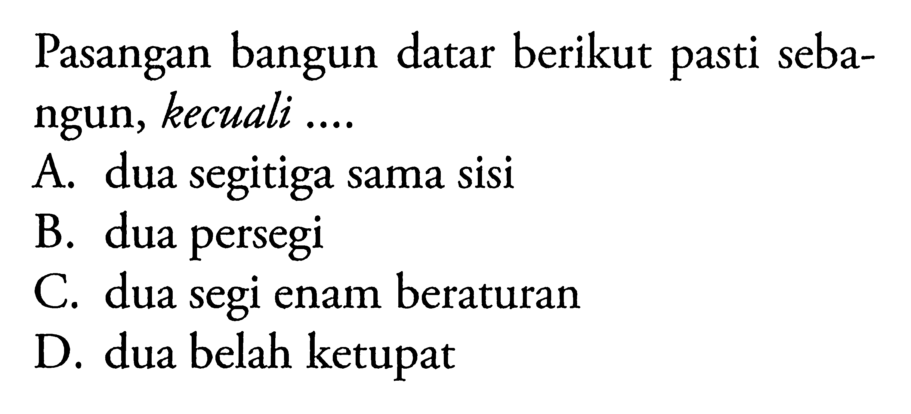 Pasangan bangun datar berikut pasti sebangun, kecuali....