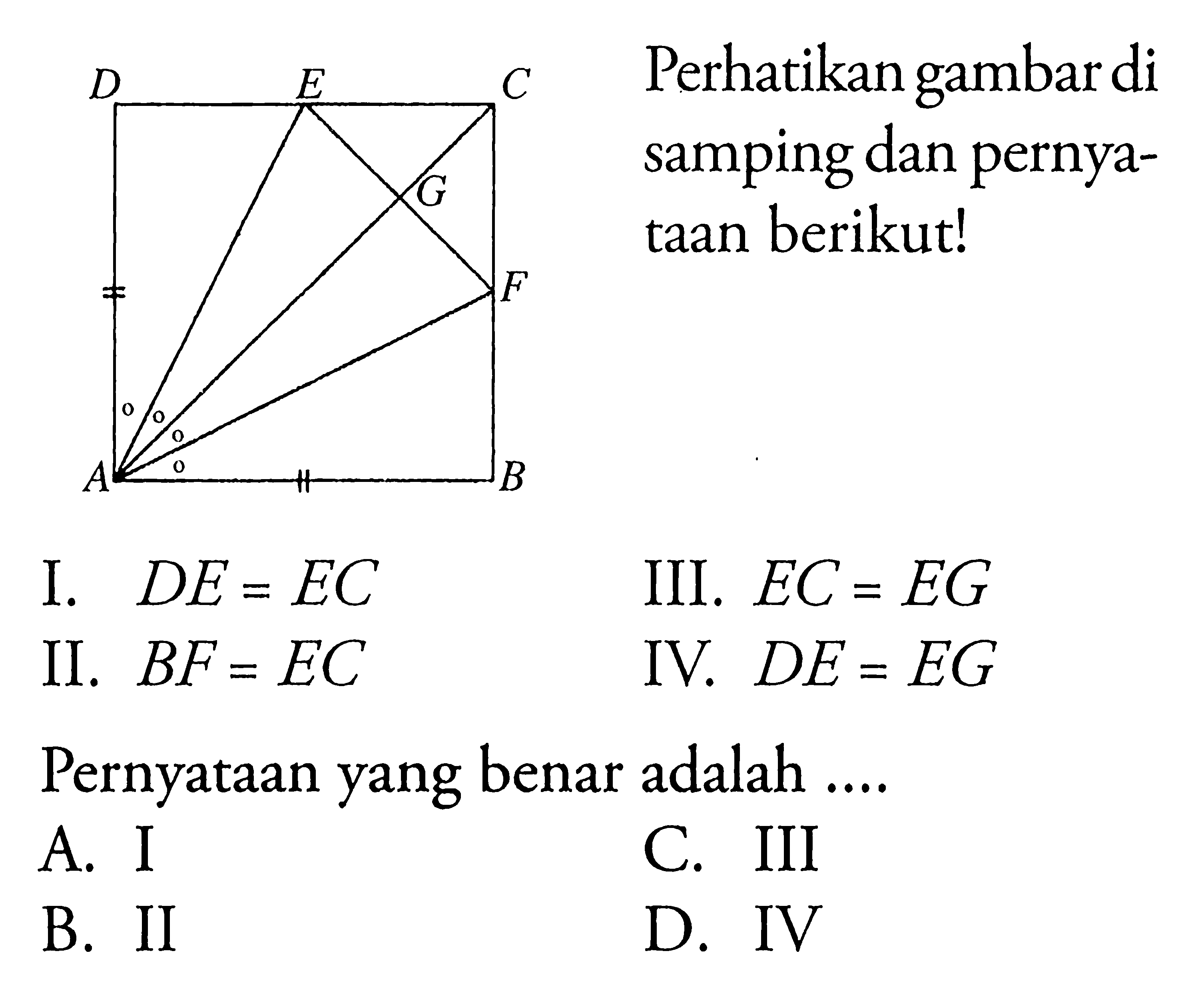 Perhatikan gambar di samping dan pernyataan berikut!I. DE=EC II. BF=EC III. EC=EG IV. DE=EG Pernyataan yang benar adalah ....