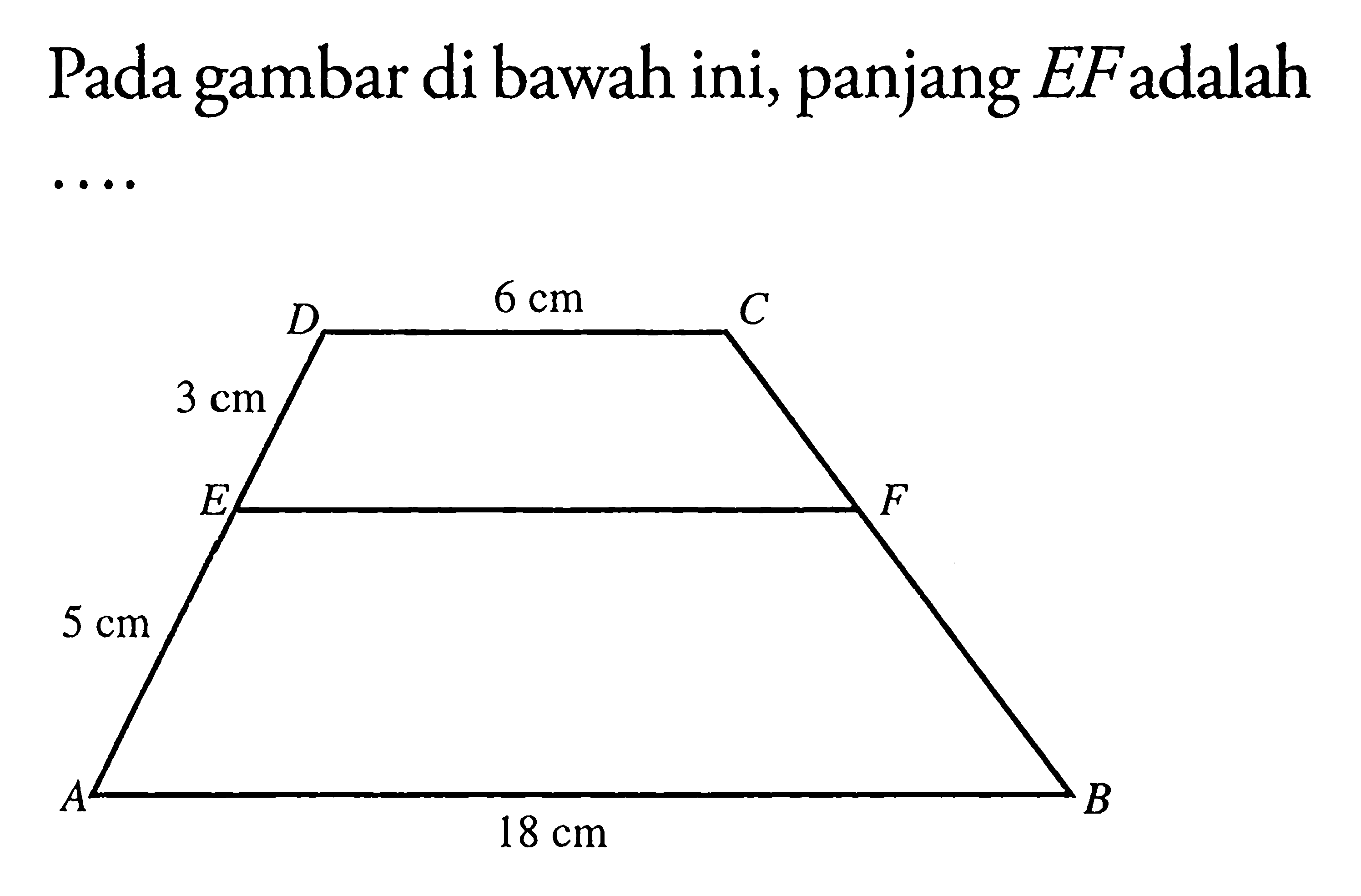 Pada gambar di bawah ini, panjang  EF  adalah … 6 cm 3 cm 5 cm 18 cm