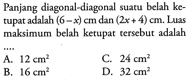 Panjang diagonal-diagonal suatu belah ketupat adalah  (6-x) cm  dan  (2 x+4) cm . Luas maksimum belah ketupat tersebut adalah...