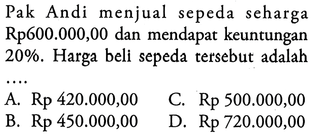 Pak Andi menjual sepeda seharga Rp600.000,00 dan mendapat keuntungan 20%. Harga bell sepeda tersebut adalah 