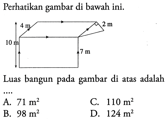 Perhatikan gambar di bawah ini.Luas bangun pada gambar di atas adalah4 m 2 m 10 m 7 m