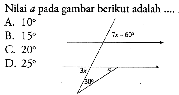 Nilai a pada gambar berikut adalah ....7x-60 3x 30 a A. 10 B. 15 C. 20 D. 25 