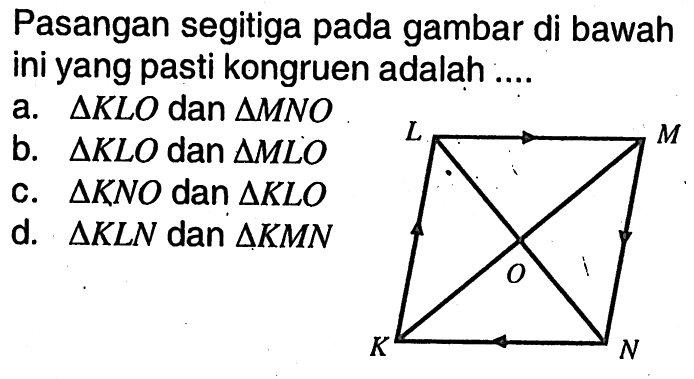 Pasangan segitiga pada gambar di bawah ini yang pasti kongruen adalah ....L M O K N