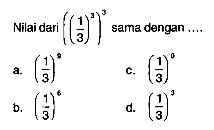 Nilai dari ((1/3)^3)^3 sama dengan...