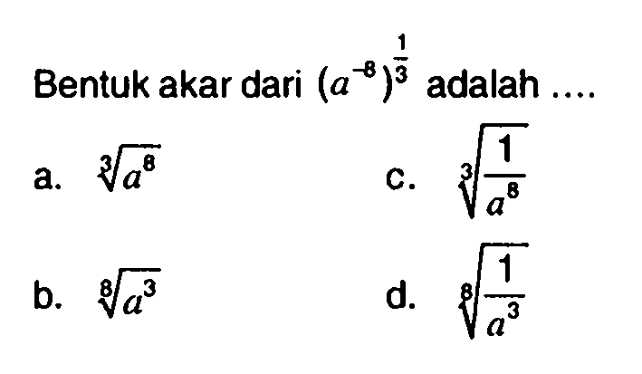 Bentuk akar dari (a^(-8))^(1/3) adalah ....