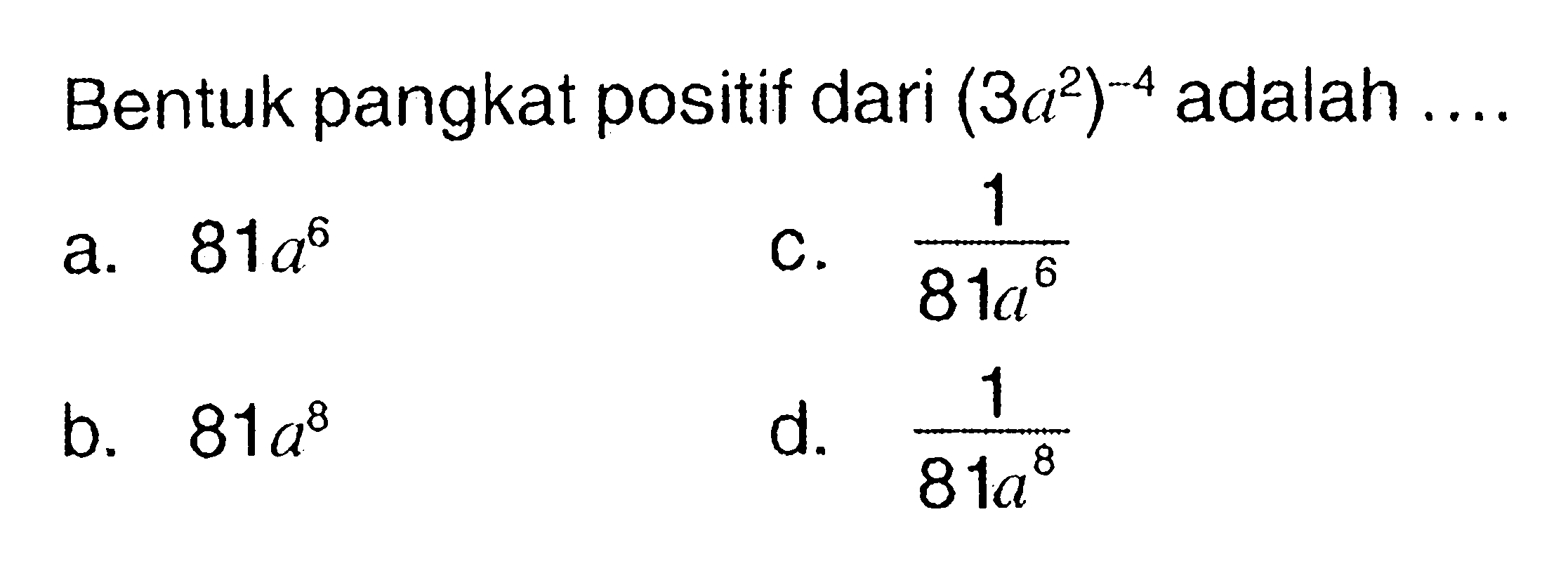 pangkat positif dari (3a^2)^-4 adalah Bentuk