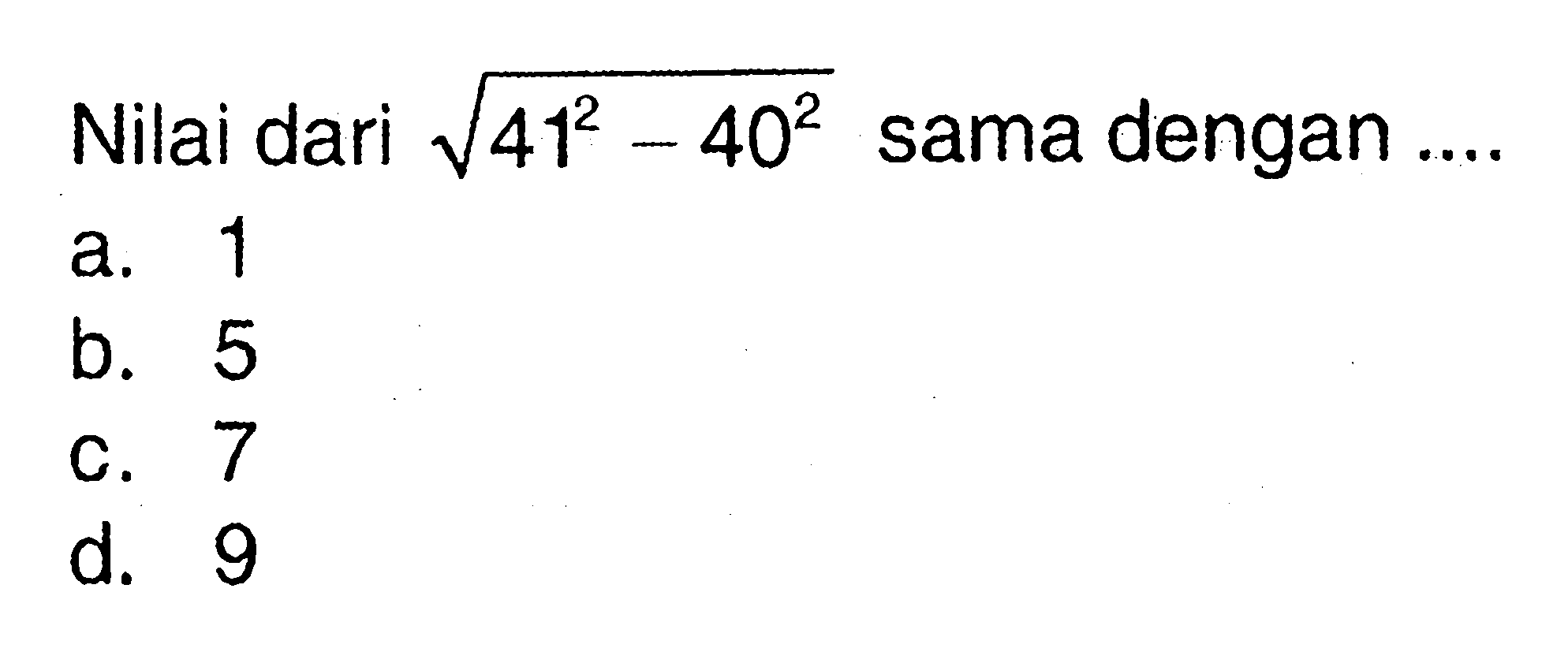 Nilai dari akar(41^2 - 40^2) sama dengan ...