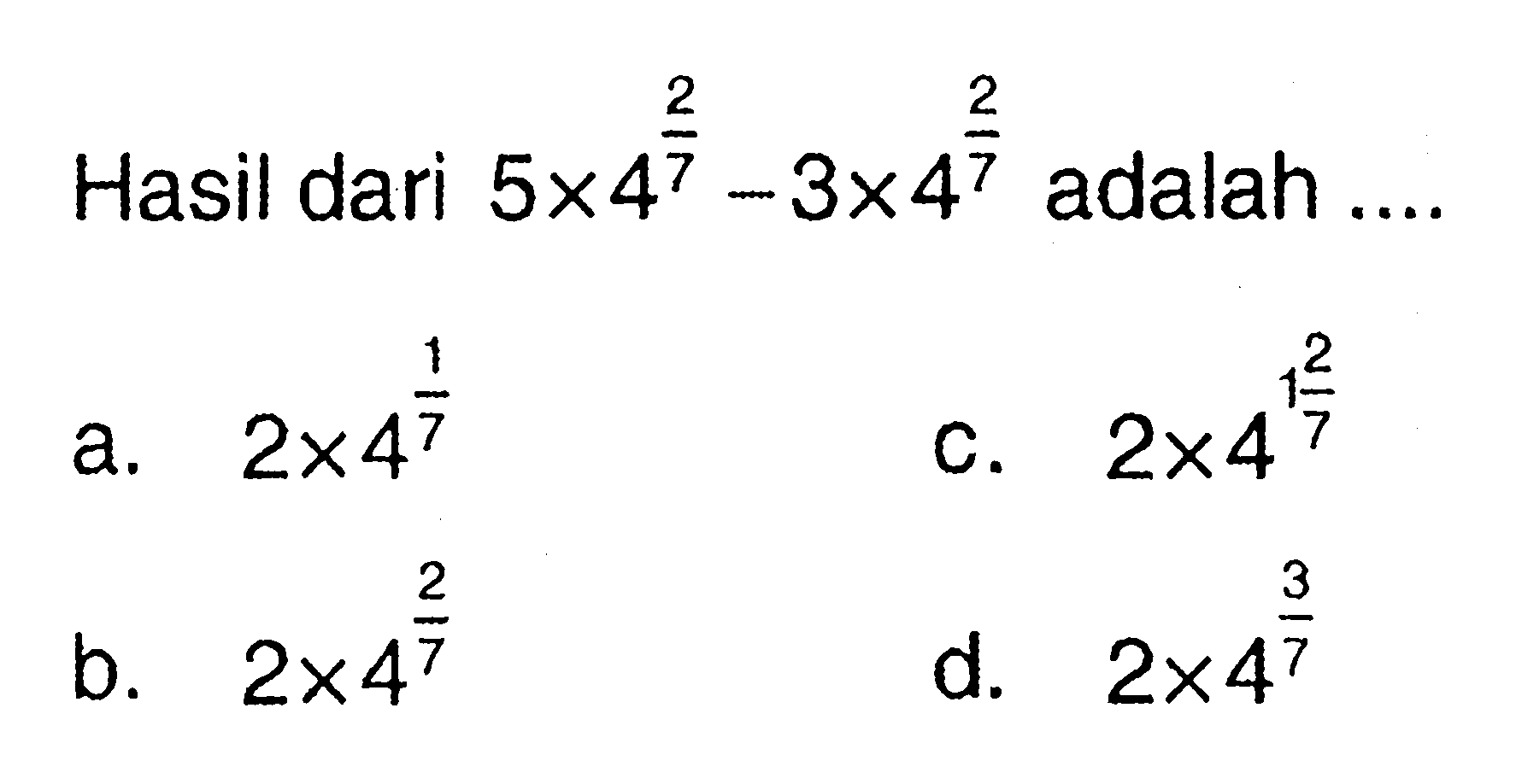 Hasil dari 5 x 4^(2/7) - 3 x 4^(2/7) adalah ....