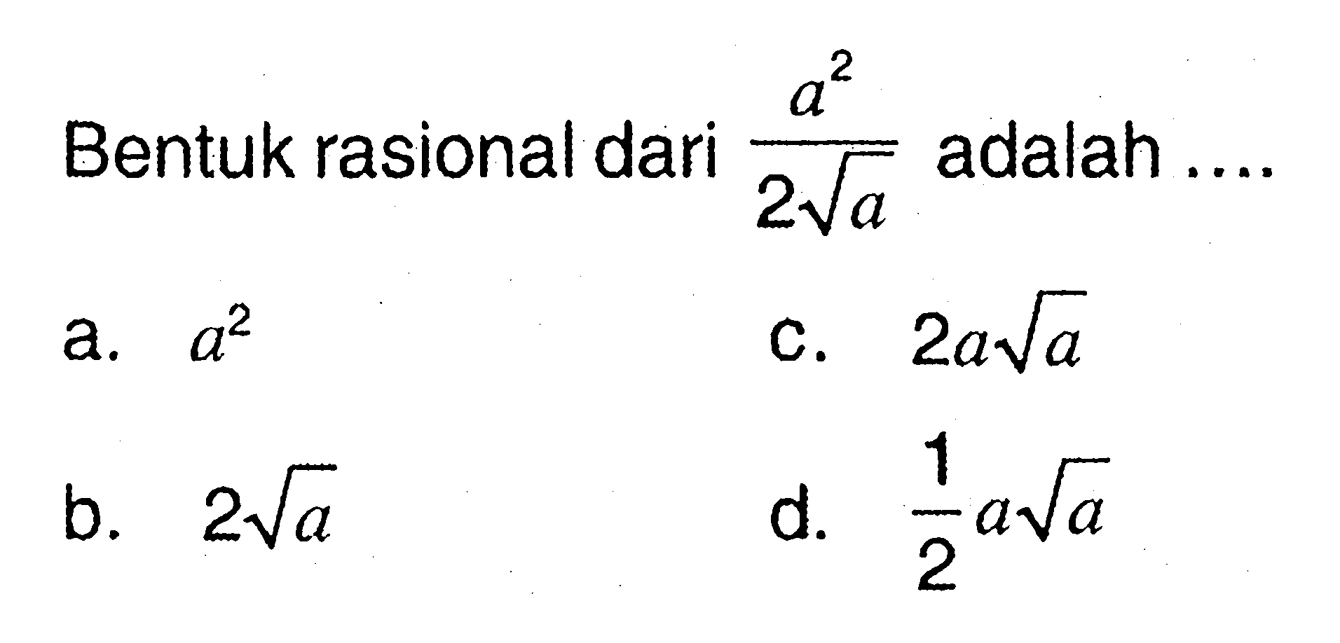 Bentuk rasional dari a^2/(2 akar(a)) adalah....