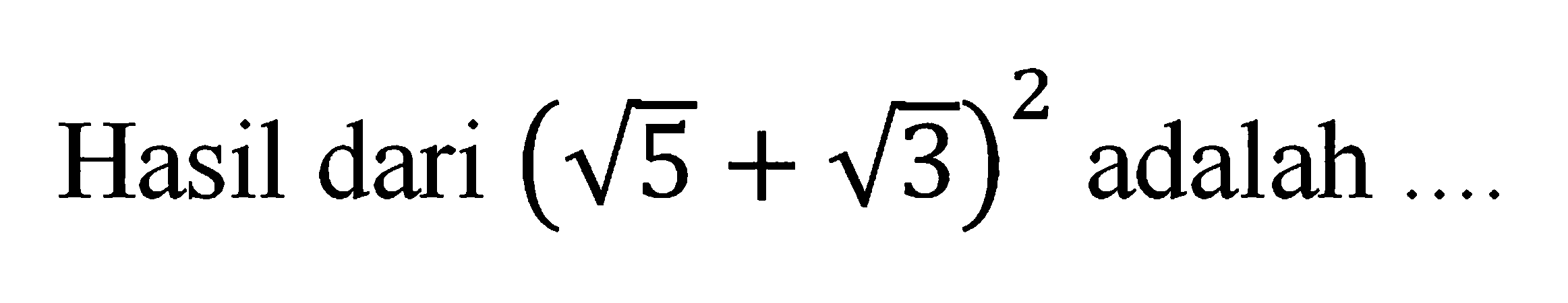 Hasil dari (akar(5) + akar(3))^2 adalah ...