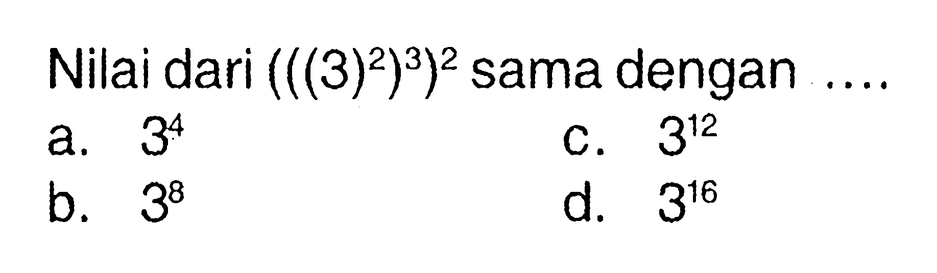 Nilai dari (((3)^2)^3)^2 sama dengan ...