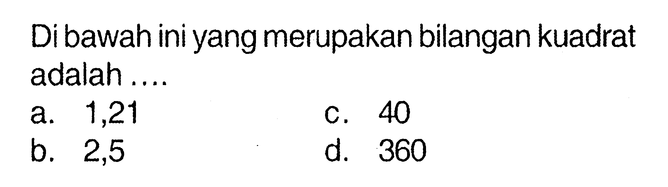 Di bawah ini yang merupakan bilangan kuadrat adalah ....