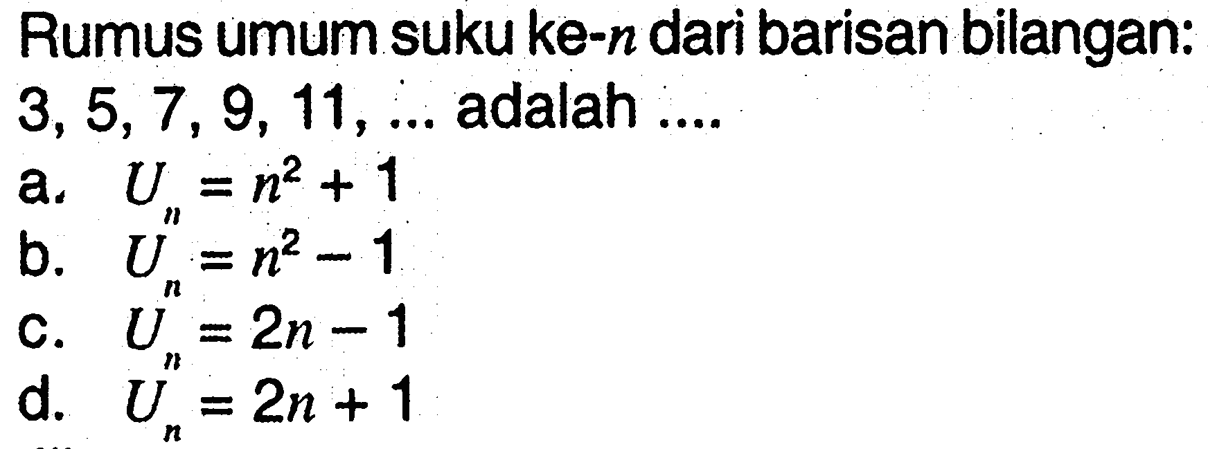 Rumus umum suku ke-n dari barisan bilangan: 3,5,7,9, 11, adalah