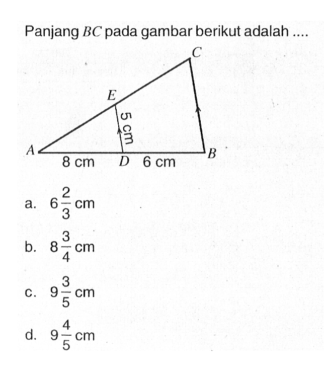 Panjang BC pada gambar berikut adalah .... C E A D B 5 cm 8 cm 6 cm 