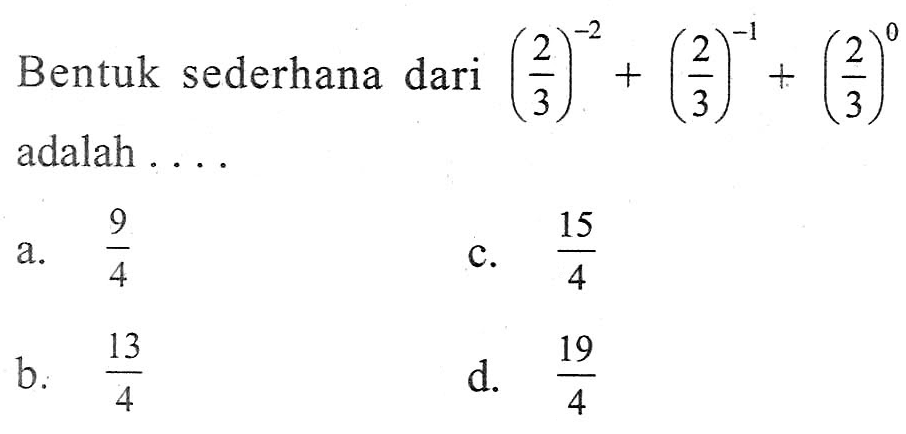 Bentuk sederhana dari (2/3)^(-2) + (2/3)^(-1) + (2/3)^0 adalah ....