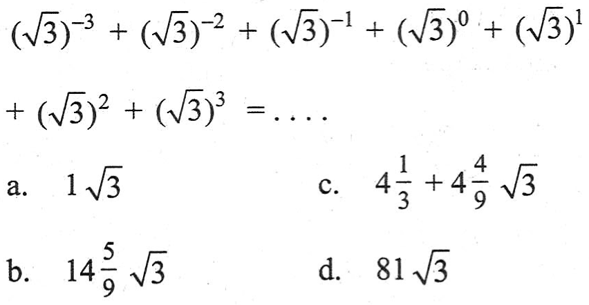 (3^(1/2))^-3 (3^(1/2))^-2 (3^(1/2))^-1 (3)^0 + (3^(1/2))^1 + (3^(1/2))^2 +(3^(1/2))^3 =