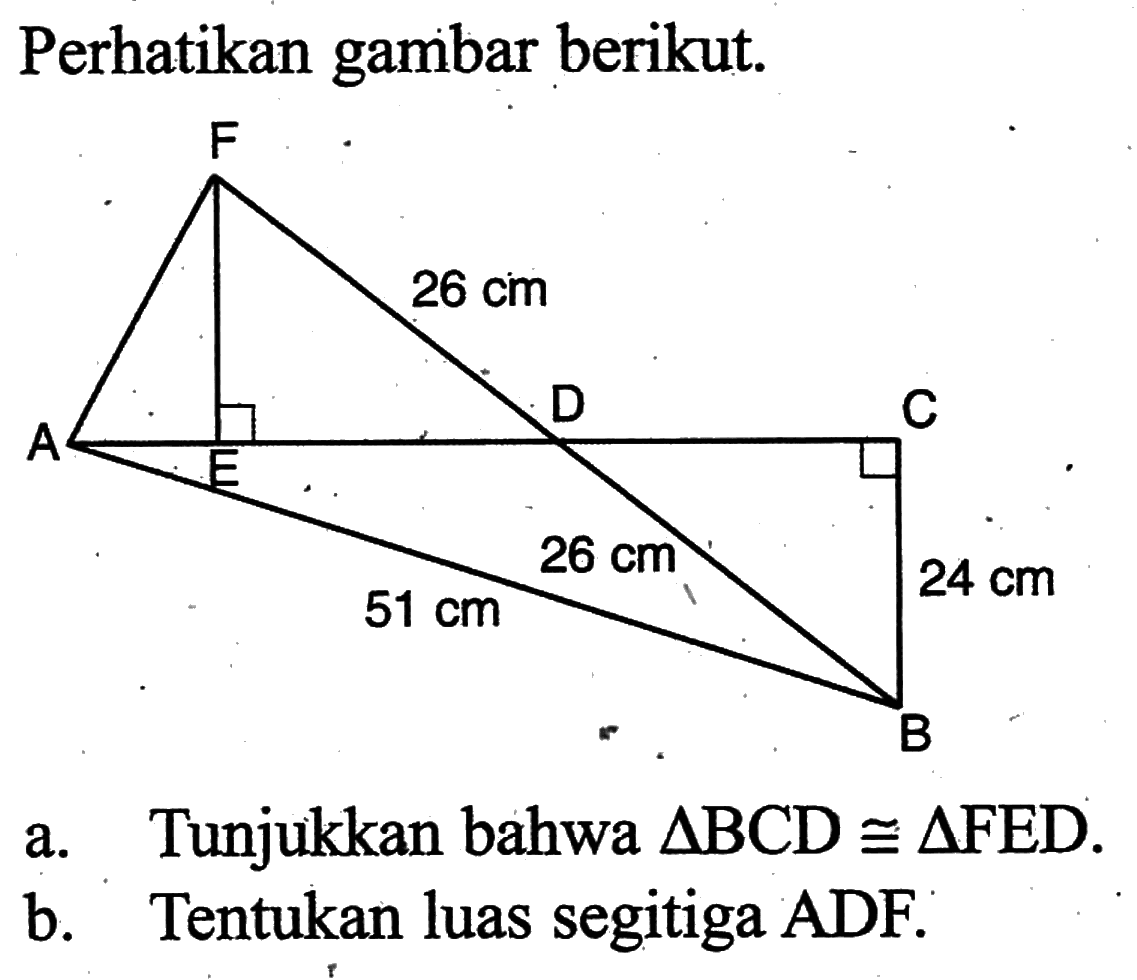 Perhatikan gambar berikut. a. Tunjukkan bahwa  segitiga BCD kongruen segitiga FED. b. Tentukan luas segitiga ADF.