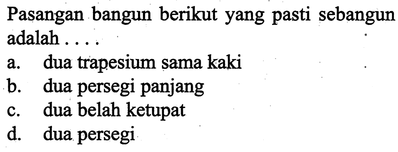 Pasangan bangun berikut yang pasti sebangun adalah ...