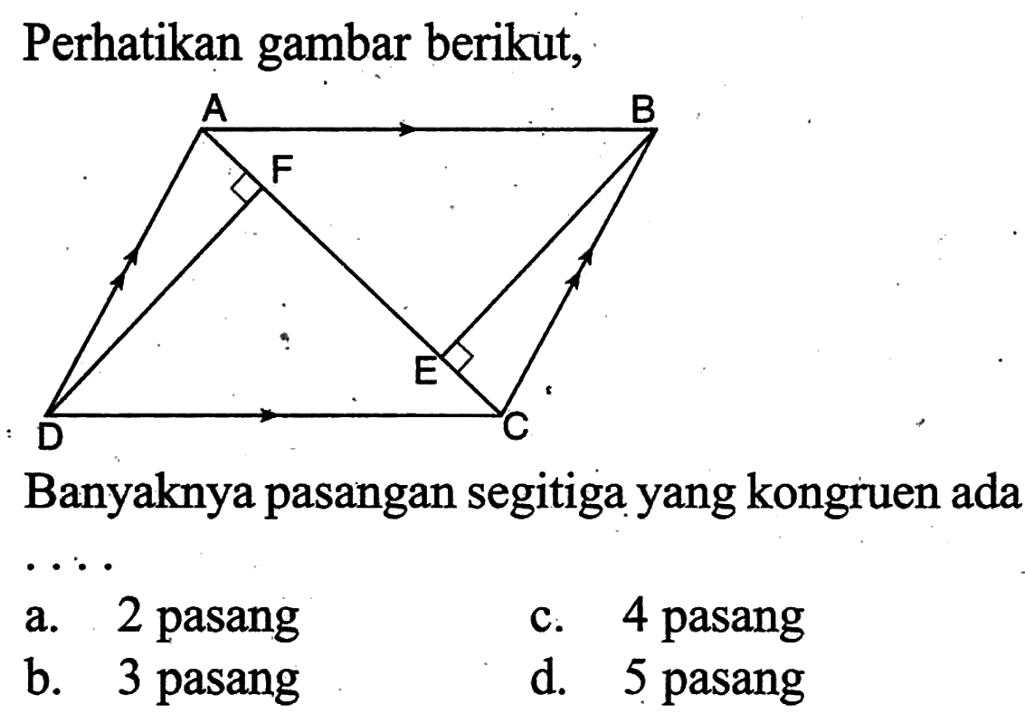 Perhatikan gambar berikut,Banyaknya pasangan segitiga yang kongruen adaa. 2 pasangc. 4 pasangb. 3 pasangd. 5 pasang