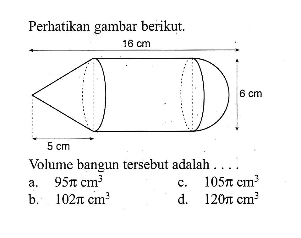 Perhatikan gambar berikut. 5 cm 16 cm 6 cmVolume bangun tersebut adalah ....