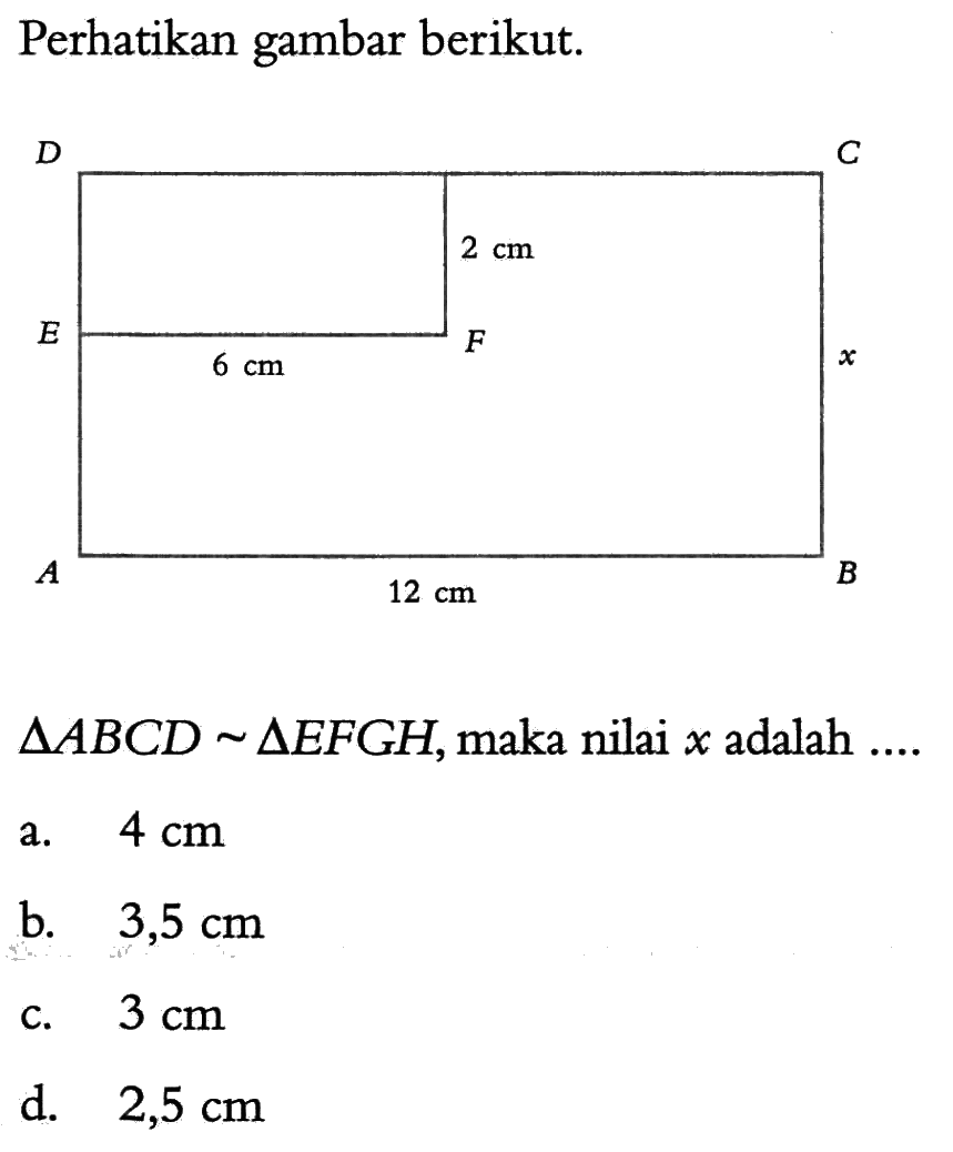 Perhatikan gambar berikut.D C E F A B segitiga ABCD~segitiga EFGH, maka nilai x adalah ...  